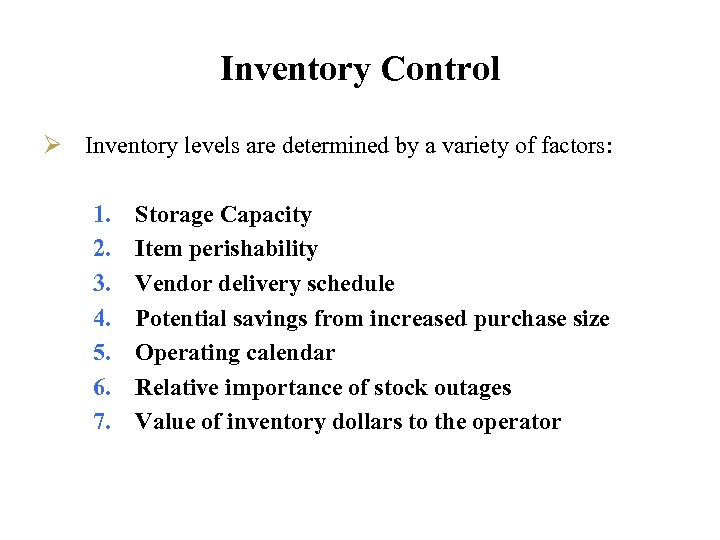 Inventory Control Ø Inventory levels are determined by a variety of factors: 1. 2.