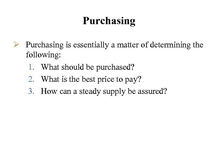 Purchasing Ø Purchasing is essentially a matter of determining the following: 1. What should