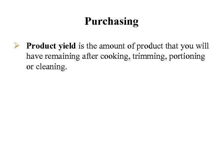 Purchasing Ø Product yield is the amount of product that you will have remaining