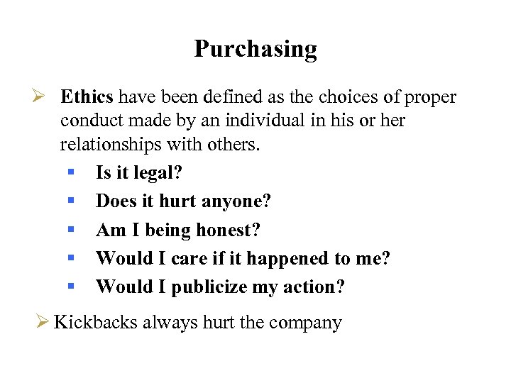 Purchasing Ø Ethics have been defined as the choices of proper conduct made by