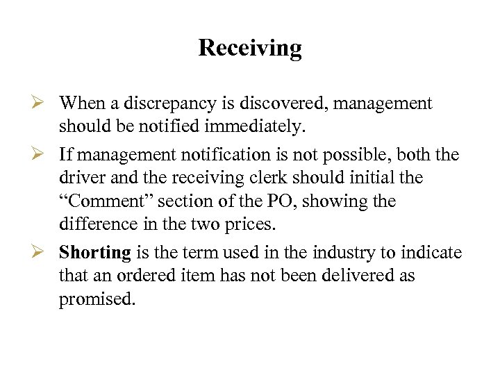 Receiving Ø When a discrepancy is discovered, management should be notified immediately. Ø If