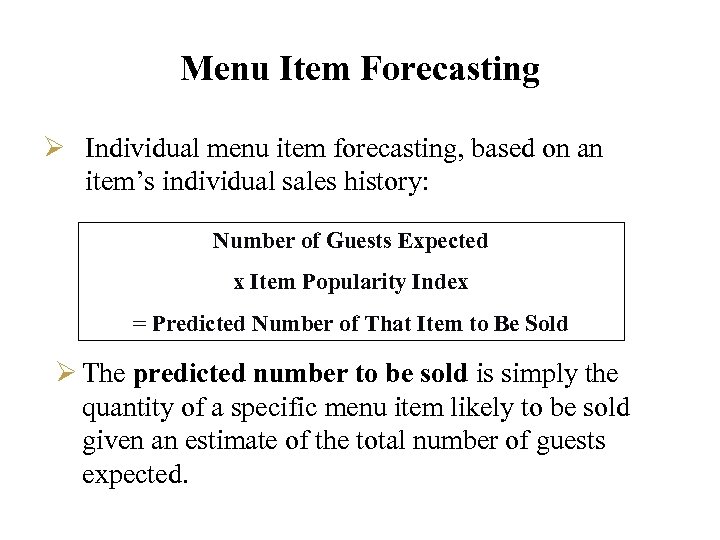 Menu Item Forecasting Ø Individual menu item forecasting, based on an item’s individual sales