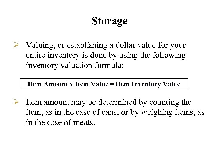 Storage Ø Valuing, or establishing a dollar value for your entire inventory is done