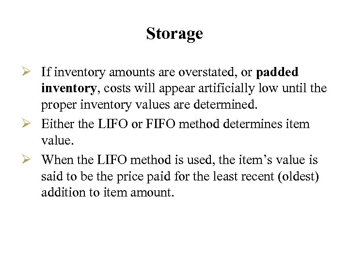Storage Ø If inventory amounts are overstated, or padded inventory, costs will appear artificially