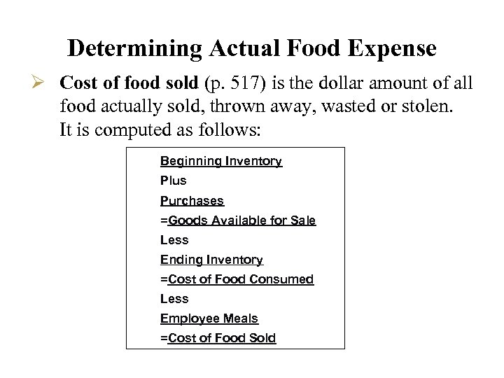 Determining Actual Food Expense Ø Cost of food sold (p. 517) is the dollar