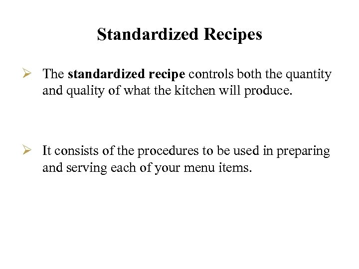 Standardized Recipes Ø The standardized recipe controls both the quantity and quality of what