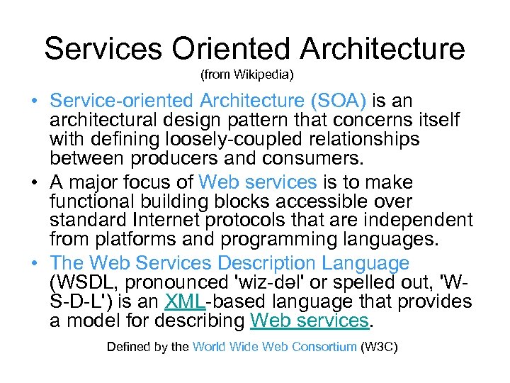 Services Oriented Architecture (from Wikipedia) • Service-oriented Architecture (SOA) is an architectural design pattern