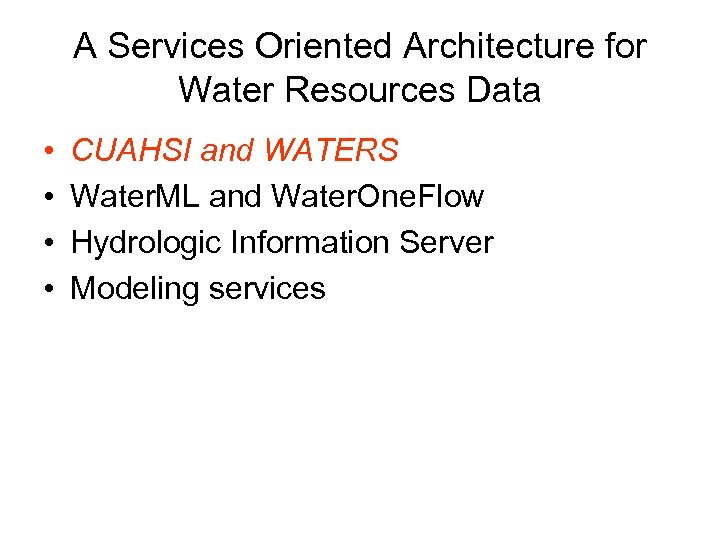 A Services Oriented Architecture for Water Resources Data • • CUAHSI and WATERS Water.