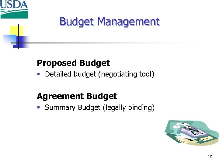 Budget Management Proposed Budget § Detailed budget (negotiating tool) Agreement Budget § Summary Budget