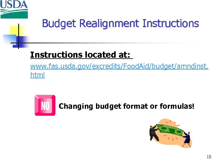 Budget Realignment Instructions located at: www. fas. usda. gov/excredits/Food. Aid/budget/amndinst. html Changing budget format