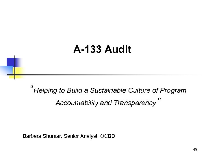 A-133 Audit “Helping to Build a Sustainable Culture of Program Accountability and Transparency ”