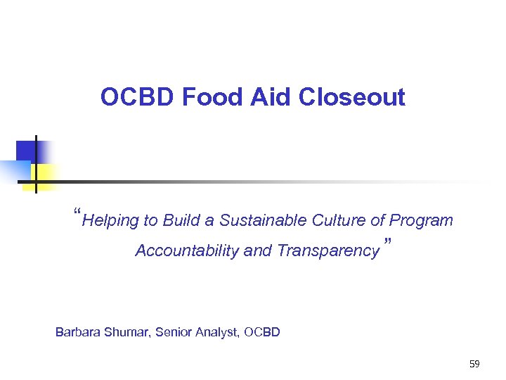 OCBD Food Aid Closeout “Helping to Build a Sustainable Culture of Program Accountability and