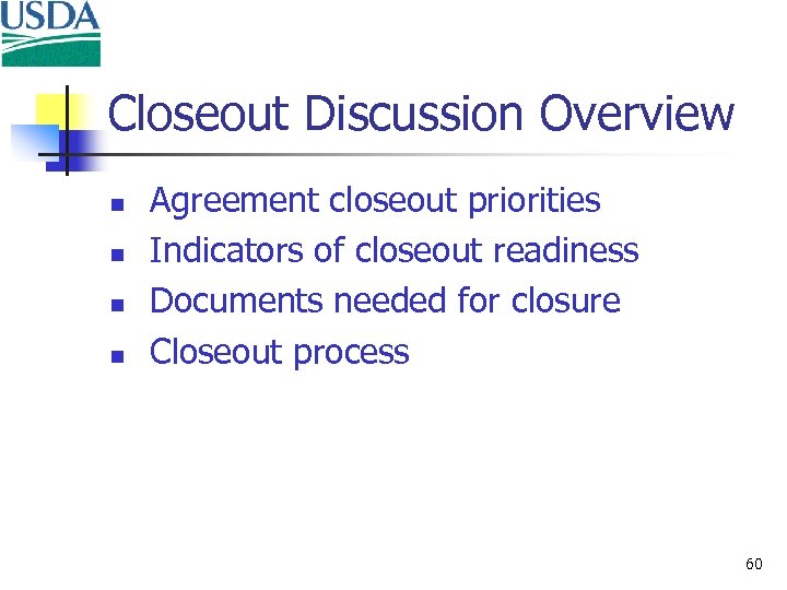 Closeout Discussion Overview n n Agreement closeout priorities Indicators of closeout readiness Documents needed