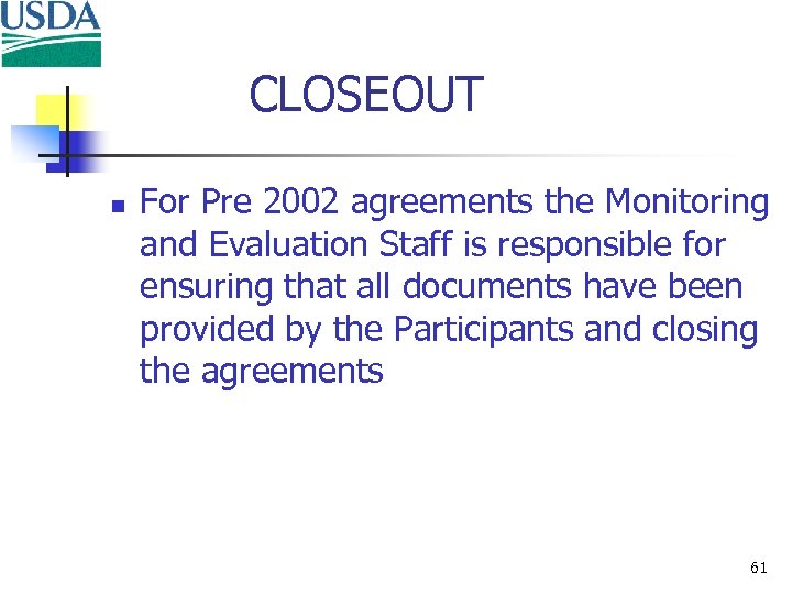 CLOSEOUT n For Pre 2002 agreements the Monitoring and Evaluation Staff is responsible for
