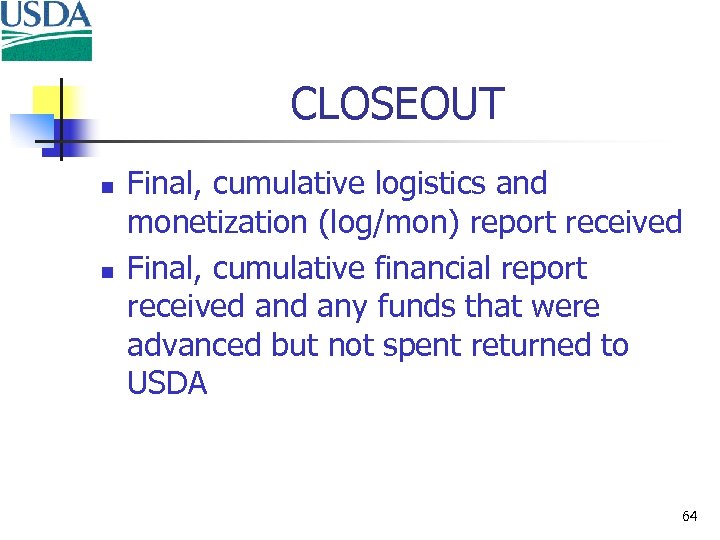 CLOSEOUT n n Final, cumulative logistics and monetization (log/mon) report received Final, cumulative financial