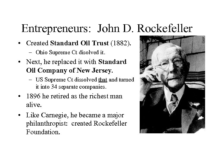 Entrepreneurs: John D. Rockefeller • Created Standard Oil Trust (1882). – Ohio Supreme Ct