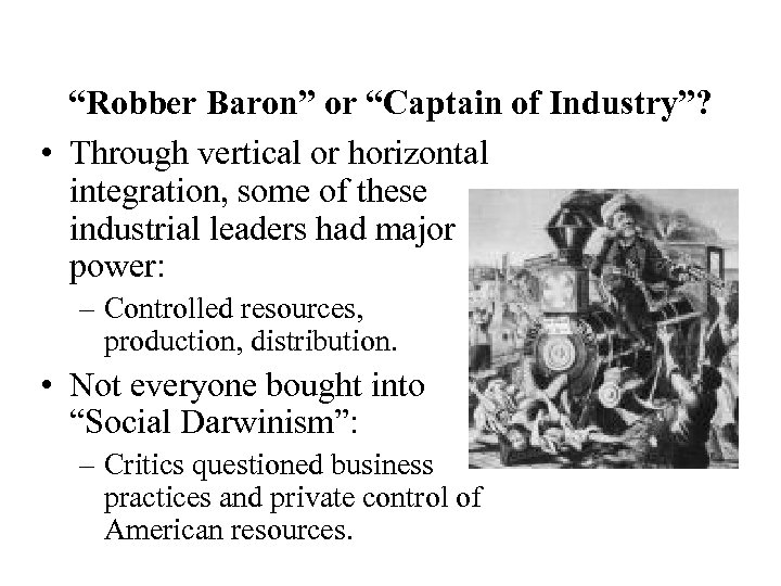 “Robber Baron” or “Captain of Industry”? • Through vertical or horizontal integration, some of