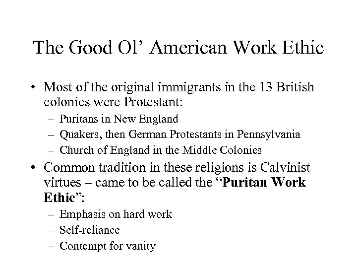 The Good Ol’ American Work Ethic • Most of the original immigrants in the