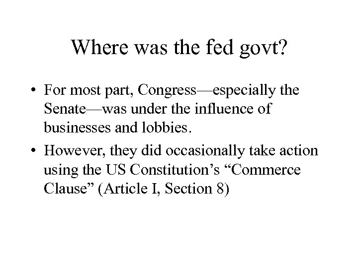 Where was the fed govt? • For most part, Congress—especially the Senate—was under the