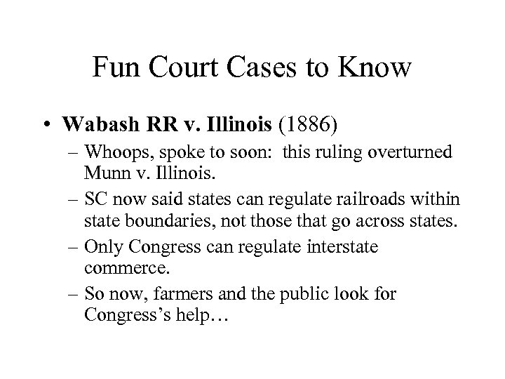 Fun Court Cases to Know • Wabash RR v. Illinois (1886) – Whoops, spoke