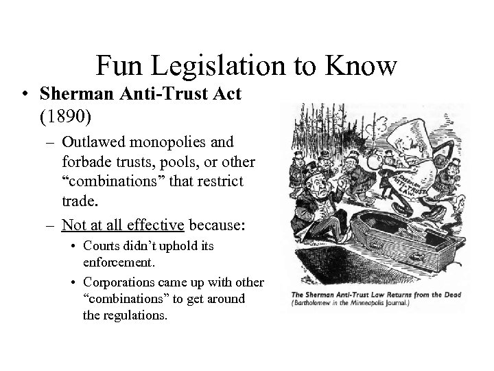 Fun Legislation to Know • Sherman Anti-Trust Act (1890) – Outlawed monopolies and forbade