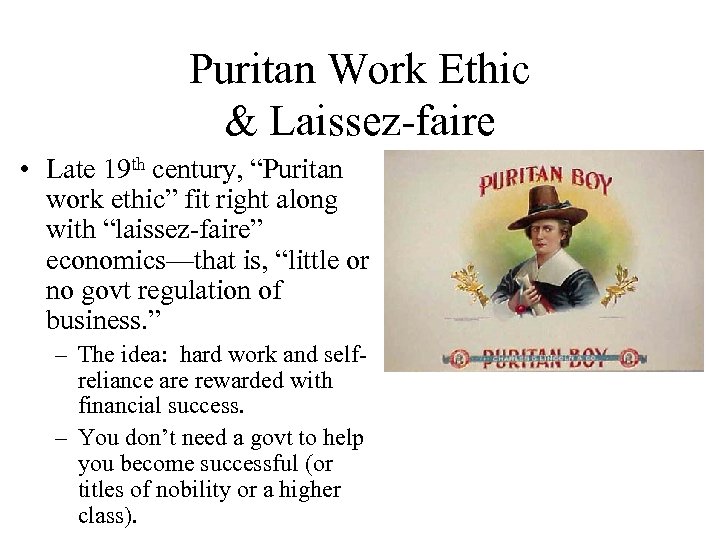 Puritan Work Ethic & Laissez-faire • Late 19 th century, “Puritan work ethic” fit