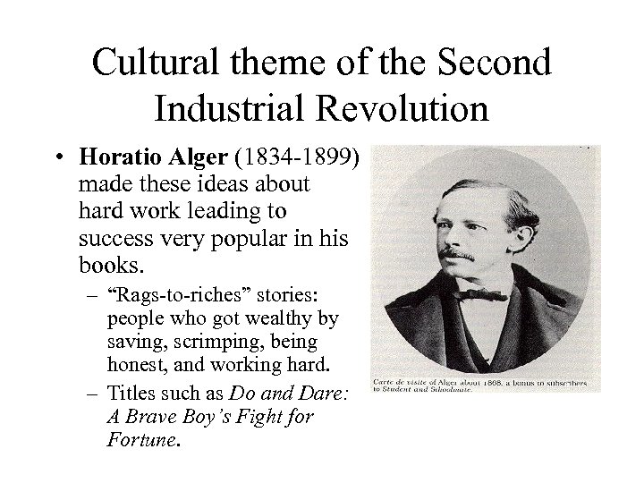 Cultural theme of the Second Industrial Revolution • Horatio Alger (1834 -1899) made these