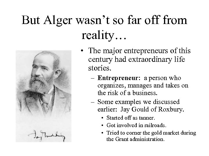 But Alger wasn’t so far off from reality… • The major entrepreneurs of this