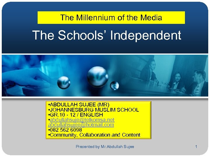The Millennium of the Media The Schools’ Independent • ABDULLAH SUJEE (MR) • JOHANNESBURG