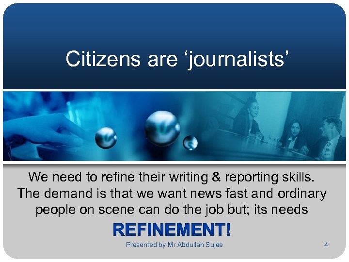Citizens are ‘journalists’ We need to refine their writing & reporting skills. The demand