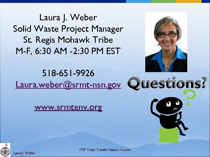 Laura J. Weber Solid Waste Project Manager St. Regis Mohawk Tribe M-F, 6: 30