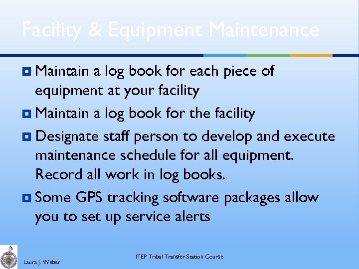 Facility & Equipment Maintenance ¥ Maintain a log book for each piece of equipment