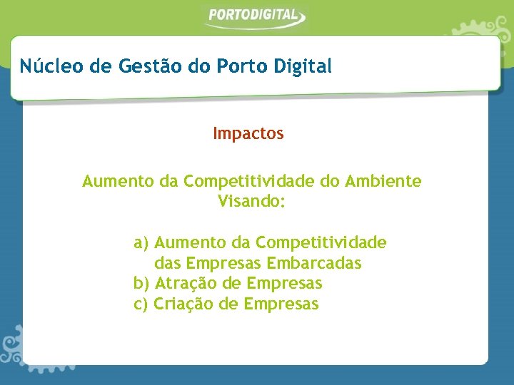 Núcleo de Gestão do Porto Digital Impactos Aumento da Competitividade do Ambiente Visando: a)