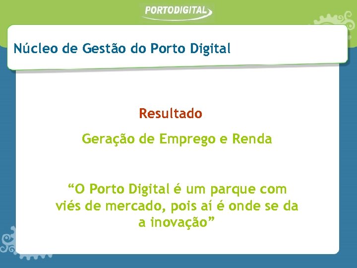 Núcleo de Gestão do Porto Digital Resultado Geração de Emprego e Renda “O Porto