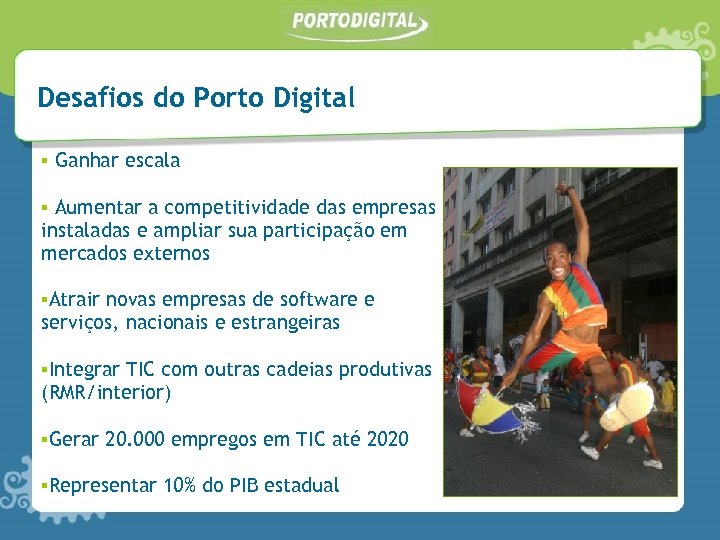 Desafios do Porto Digital ▪ Ganhar escala ▪ Aumentar a competitividade das empresas instaladas