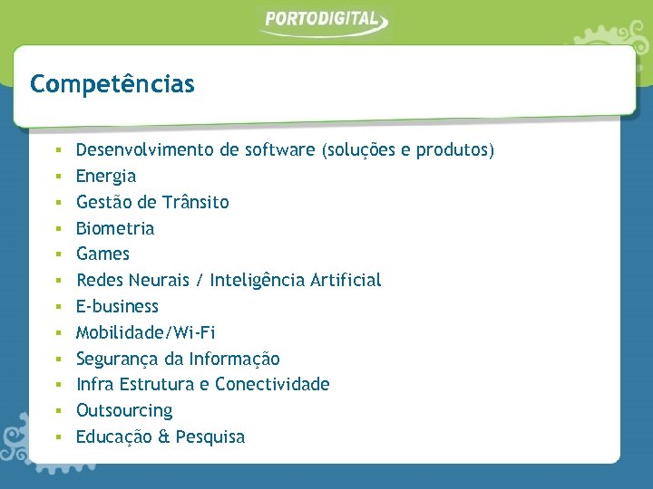 Competências ▪ ▪ ▪ Desenvolvimento de software (soluções e produtos) Energia Gestão de Trânsito