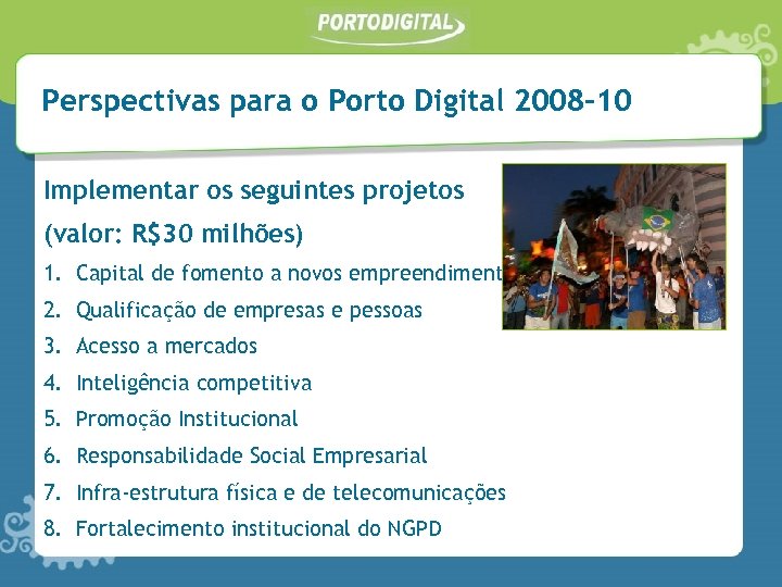 Perspectivas para o Porto Digital 2008 -10 Implementar os seguintes projetos (valor: R$30 milhões)