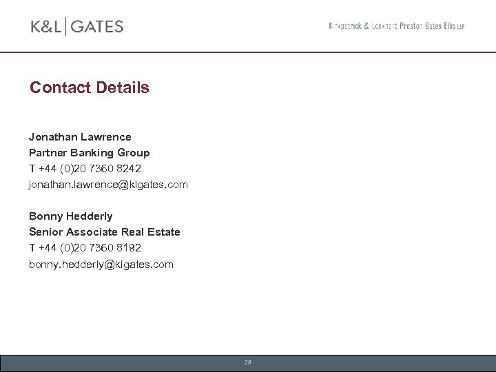 Contact Details Jonathan Lawrence Partner Banking Group T +44 (0)20 7360 8242 jonathan. lawrence@klgates.