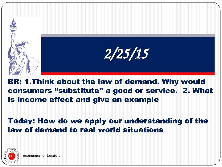 2/25/15 BR: 1. Think about the law of demand. Why would consumers “substitute” a