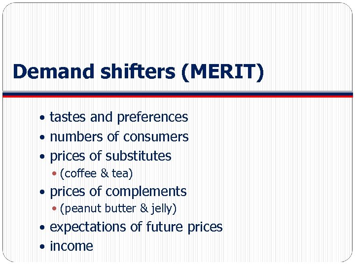 Demand shifters (MERIT) tastes and preferences numbers of consumers prices of substitutes (coffee &