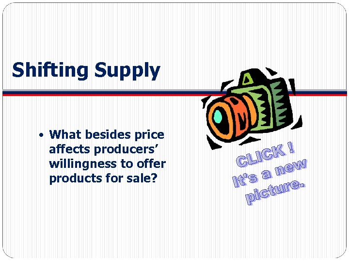 Shifting Supply What besides price affects producers’ willingness to offer products for sale? 