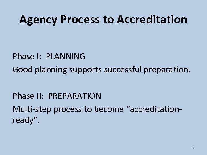 Agency Process to Accreditation Phase I: PLANNING Good planning supports successful preparation. Phase II: