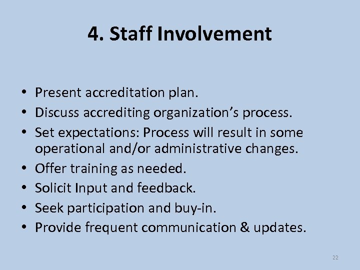 4. Staff Involvement • Present accreditation plan. • Discuss accrediting organization’s process. • Set