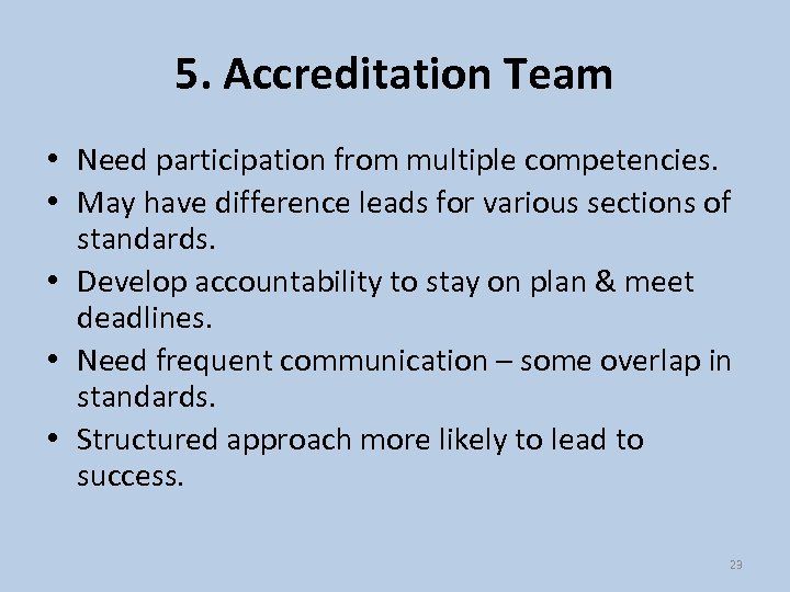 5. Accreditation Team • Need participation from multiple competencies. • May have difference leads