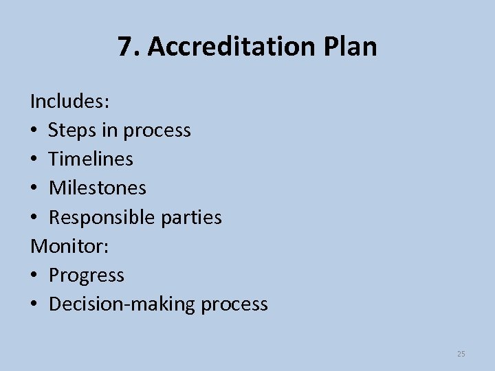 7. Accreditation Plan Includes: • Steps in process • Timelines • Milestones • Responsible