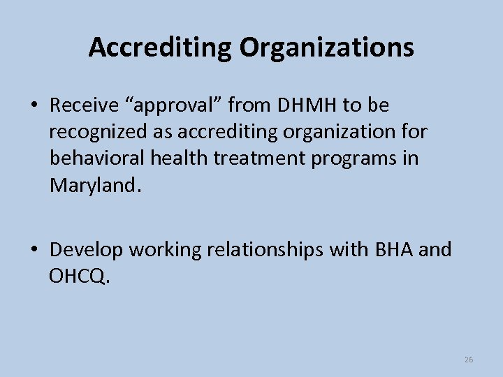 Accrediting Organizations • Receive “approval” from DHMH to be recognized as accrediting organization for