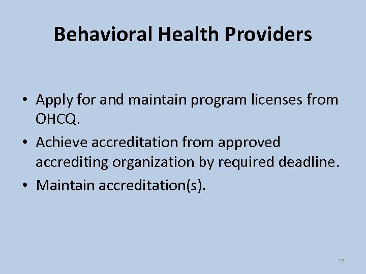 Behavioral Health Providers • Apply for and maintain program licenses from OHCQ. • Achieve