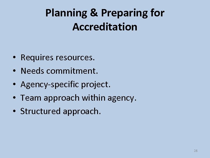 Planning & Preparing for Accreditation • • • Requires resources. Needs commitment. Agency-specific project.