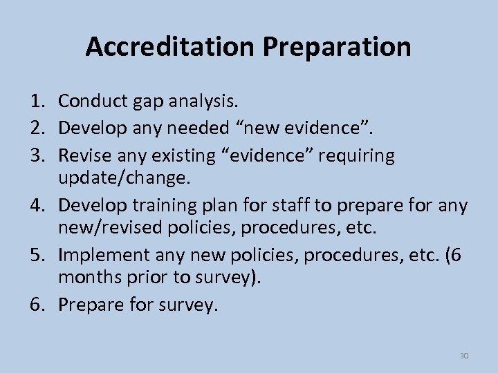 Accreditation Preparation 1. Conduct gap analysis. 2. Develop any needed “new evidence”. 3. Revise