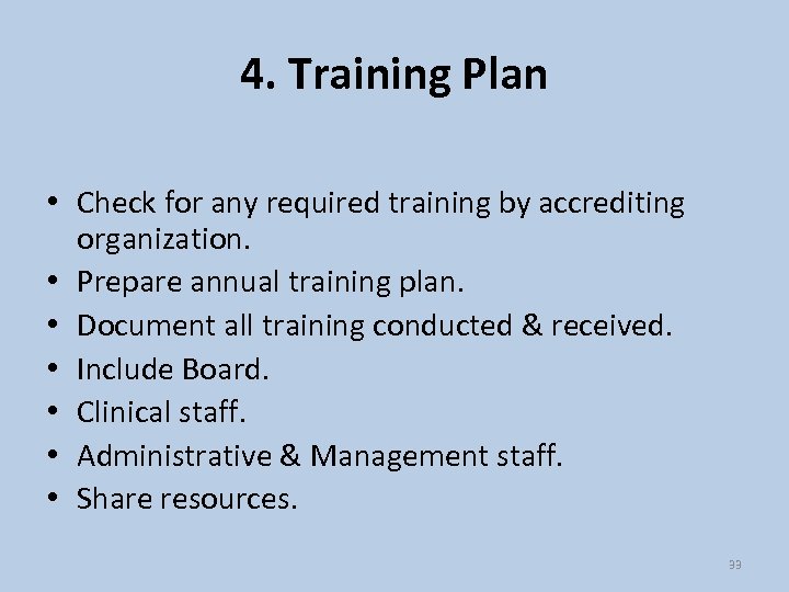 4. Training Plan • Check for any required training by accrediting organization. • Prepare